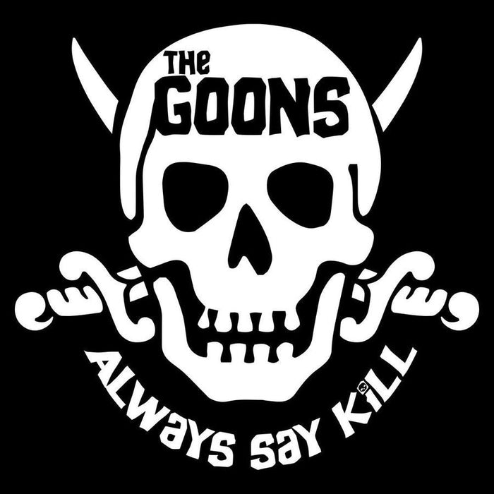 A high-contrast white skull and crossbones graphic on a black background, with the words 'THE GOONS' across the top and 'ALWAYS SAY KILL' curved along the bottom.