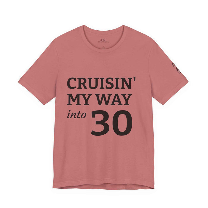 Cruisin' My Way into 30 T-Shirt — Built From Dreams Birthday Tee - JSM-Street Dreams