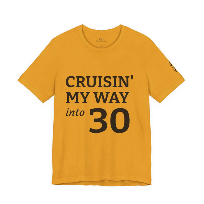 Cruisin' My Way into 30 T-Shirt — Built From Dreams Birthday Tee - JSM-Street Dreams