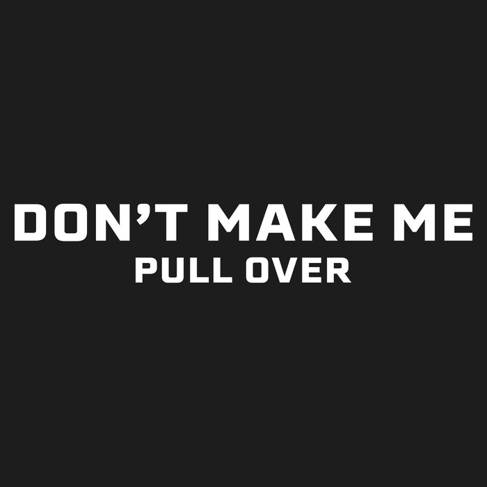 Text 'DON'T MAKE ME PULL OVER' on a black background
