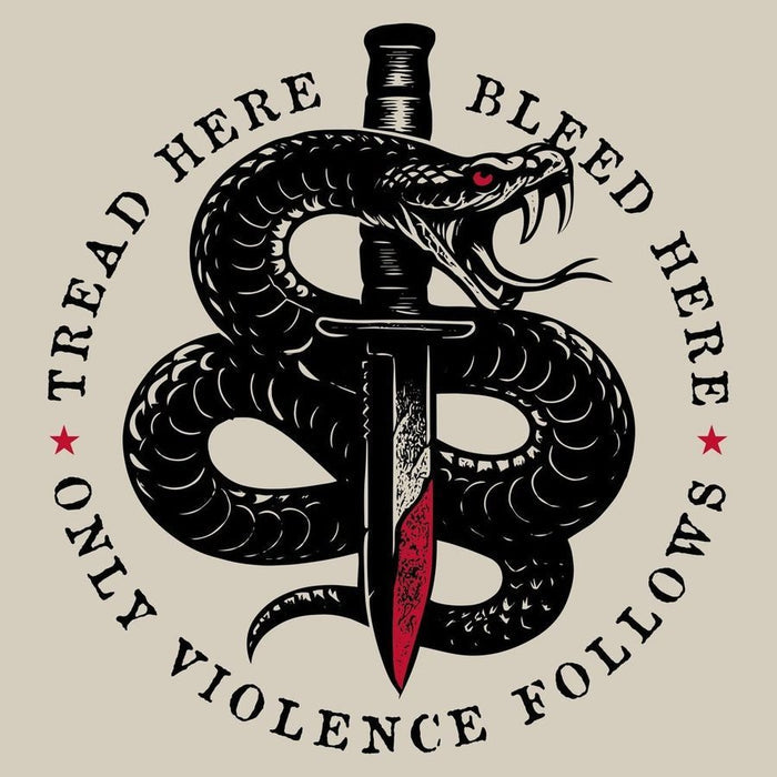 A tattoo-style graphic featuring a coiled black snake wrapped around a vertical dagger with a red-stained blade, surrounded by the text 'TREAD HERE BLEED HERE ONLY VIOLENCE FOLLOWS' in black lettering on a warm beige background.