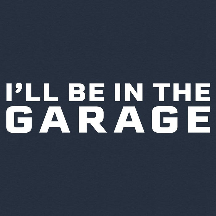 Grunt Style I'll Be In The Garage T-Shirt - Midnight Navy artwork