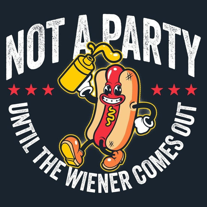 Hot dog graphic with text 'Not a party until the wiener comes out' on a black background
