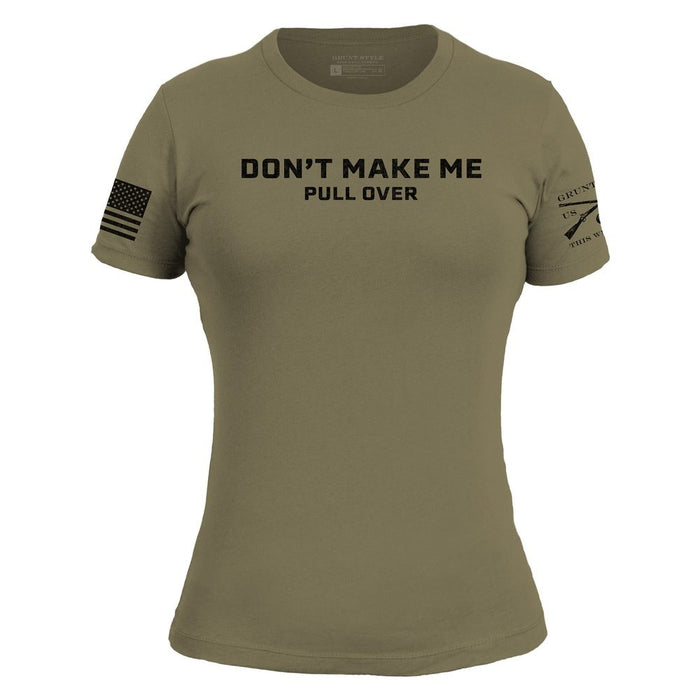 Grunt Style Women's Don't Make Me Pull Over Slim Fit T-Shirt - Military Green T-Shirt